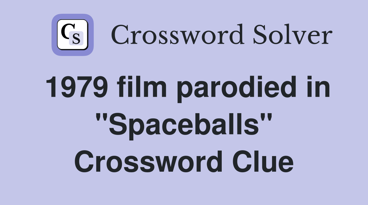 1979 film parodied in "Spaceballs" Crossword Clue Answers Crossword